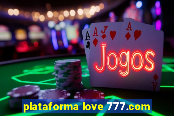 plataforma love 777.com