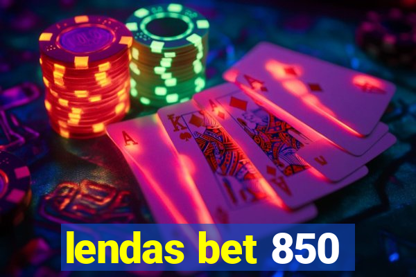 lendas bet 850