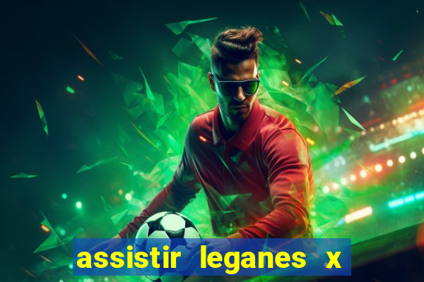 assistir leganes x real madrid ao vivo online gratis