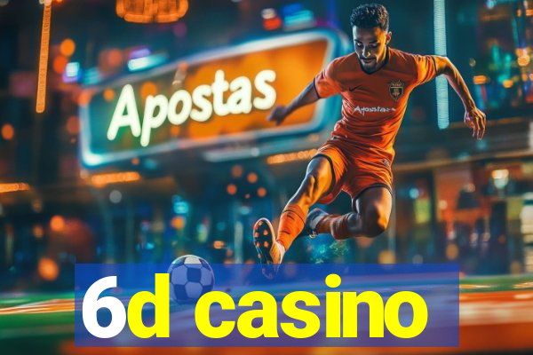 6d casino