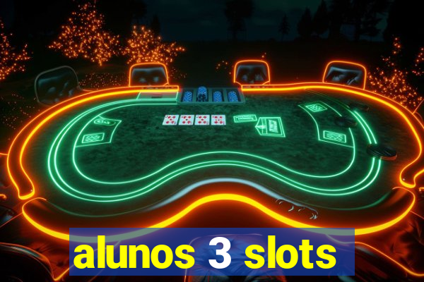 alunos 3 slots