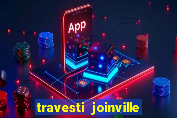 travesti joinville vila nova