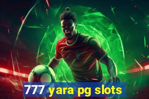 777 yara pg slots