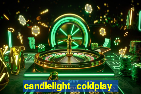 candlelight coldplay x imagine dragons