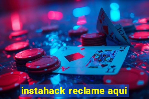 instahack reclame aqui