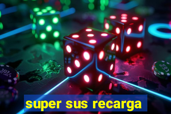 super sus recarga