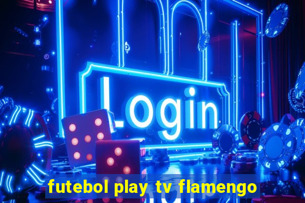 futebol play tv flamengo