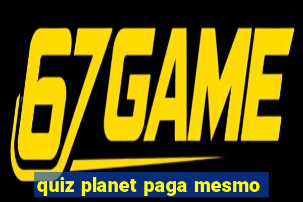 quiz planet paga mesmo