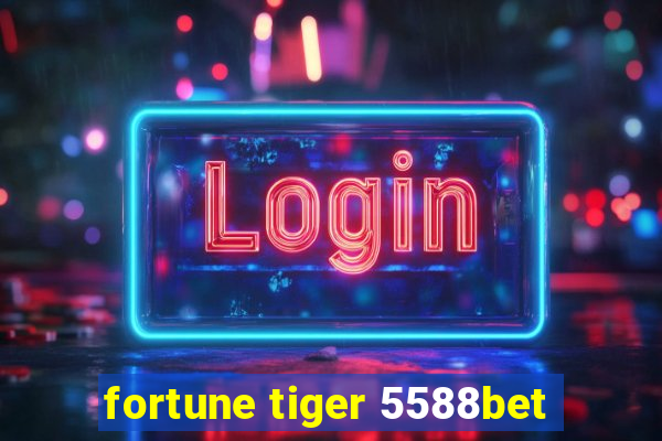 fortune tiger 5588bet