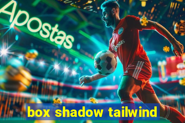 box shadow tailwind