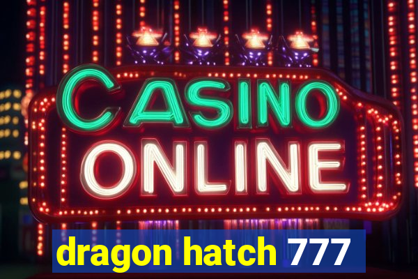 dragon hatch 777