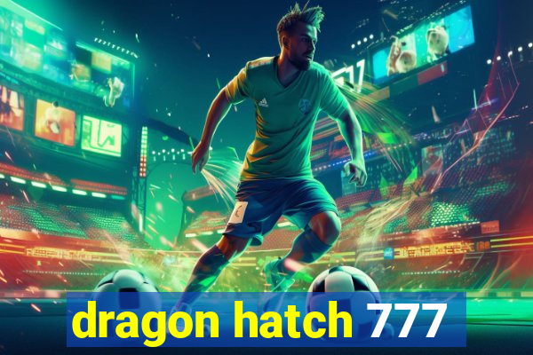 dragon hatch 777