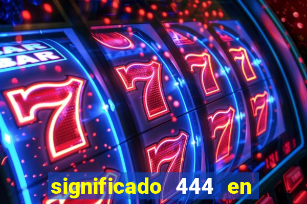 significado 444 en lo espiritual