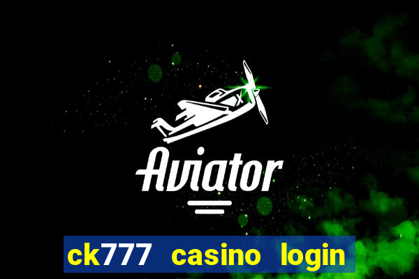 ck777 casino login register mobile