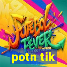 potn tik