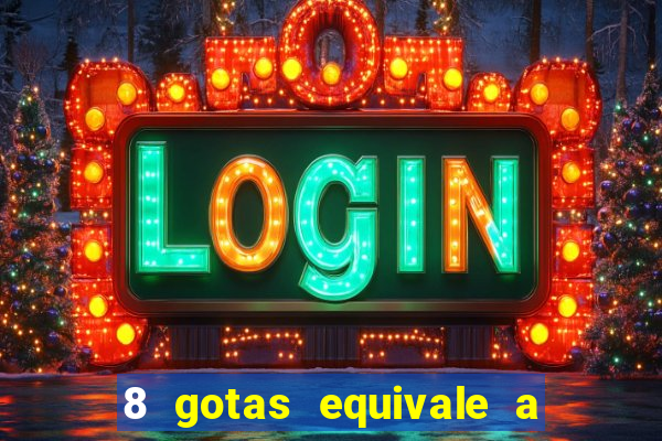 8 gotas equivale a quantos ml