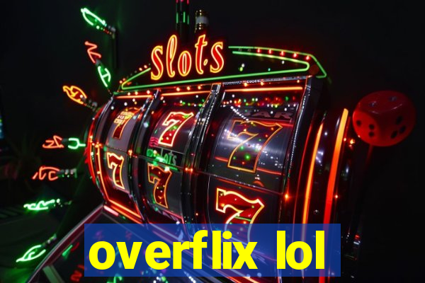 overflix lol