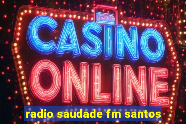 radio saudade fm santos