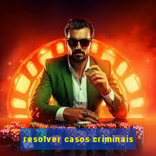 resolver casos criminais