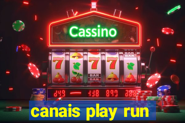 canais play run