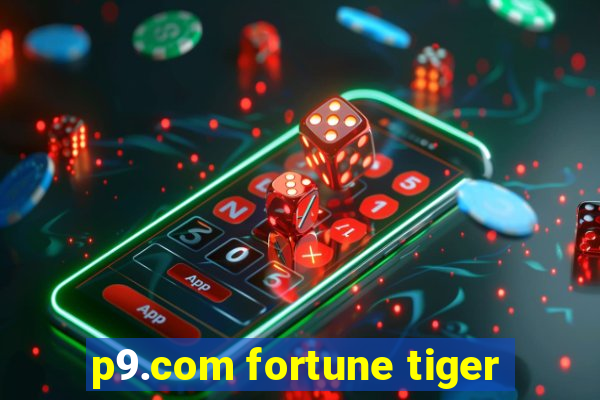 p9.com fortune tiger