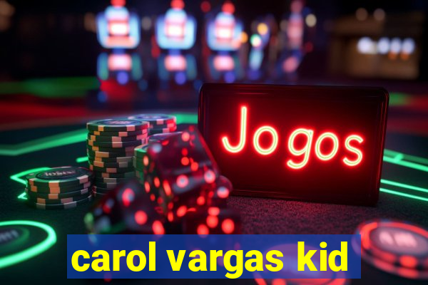 carol vargas kid