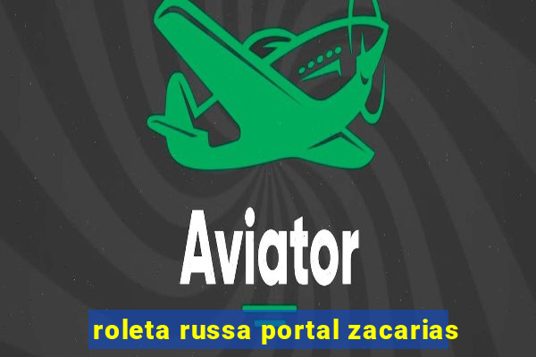 roleta russa portal zacarias