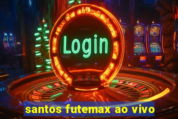 santos futemax ao vivo