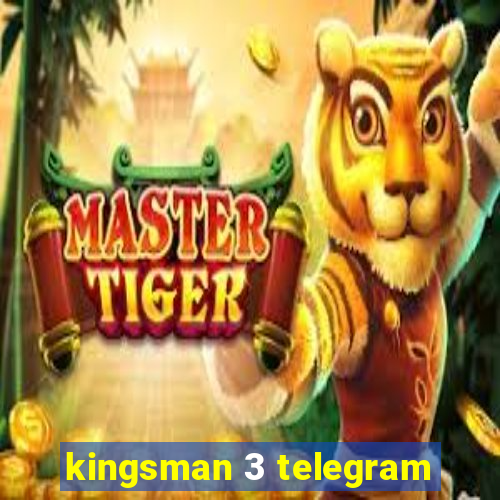 kingsman 3 telegram