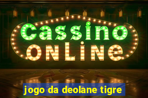 jogo da deolane tigre