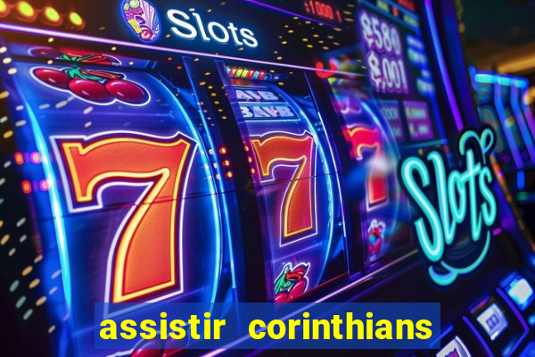 assistir corinthians ao vivo multicanais