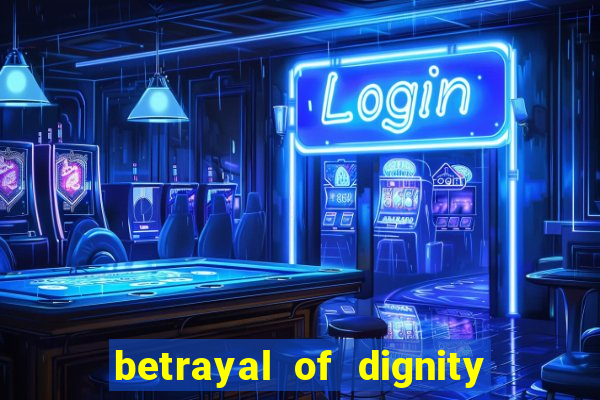 betrayal of dignity pt br