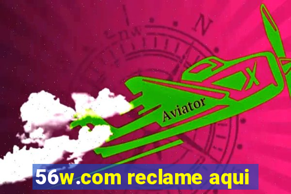 56w.com reclame aqui