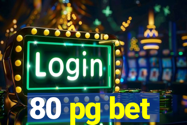 80 pg bet