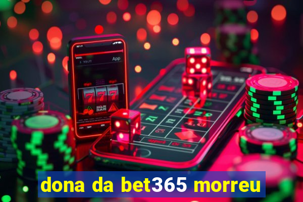 dona da bet365 morreu