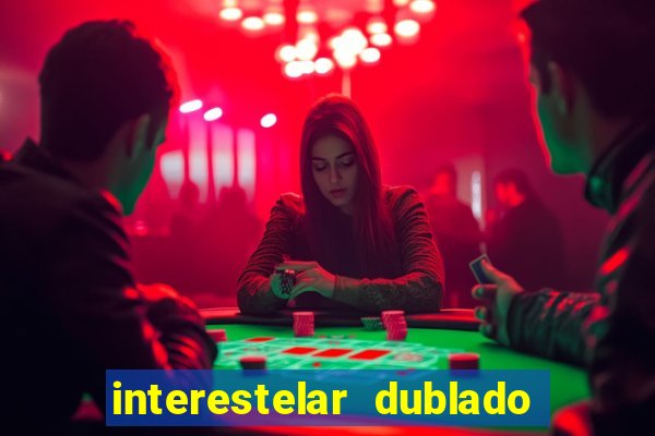 interestelar dublado 4k interestelar filme completo dublado 4k