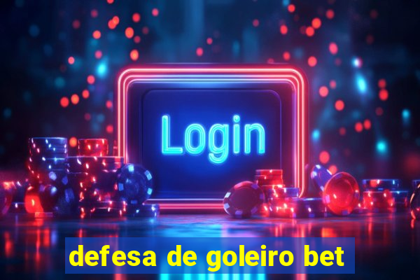 defesa de goleiro bet