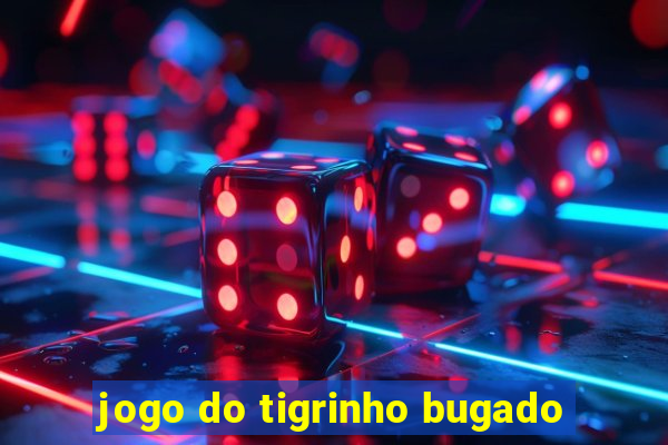 jogo do tigrinho bugado