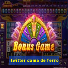 twitter dama de ferro