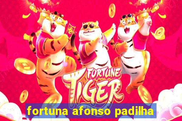 fortuna afonso padilha