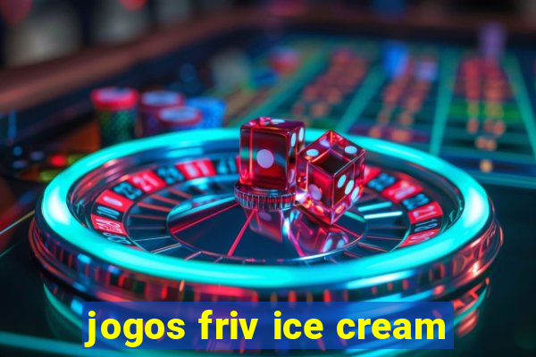 jogos friv ice cream