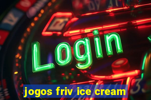 jogos friv ice cream