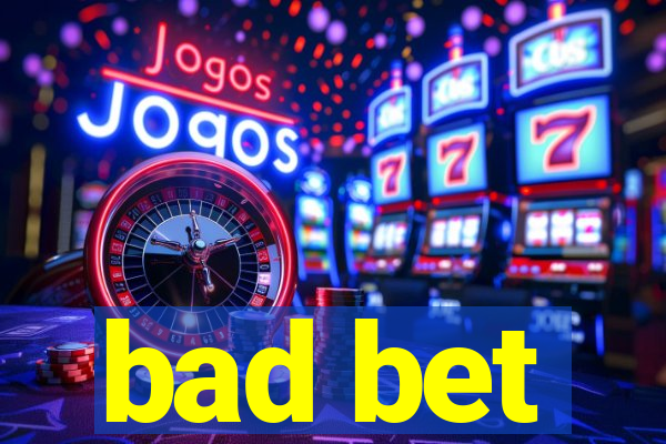 bad bet