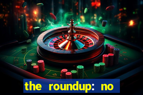 the roundup: no way out online legendado