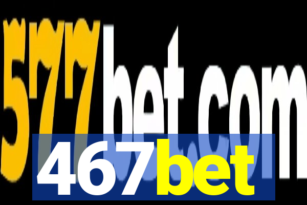 467bet