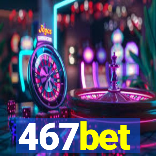 467bet