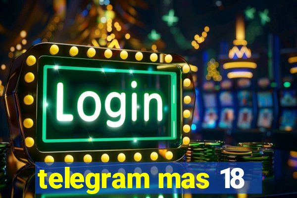 telegram mas 18