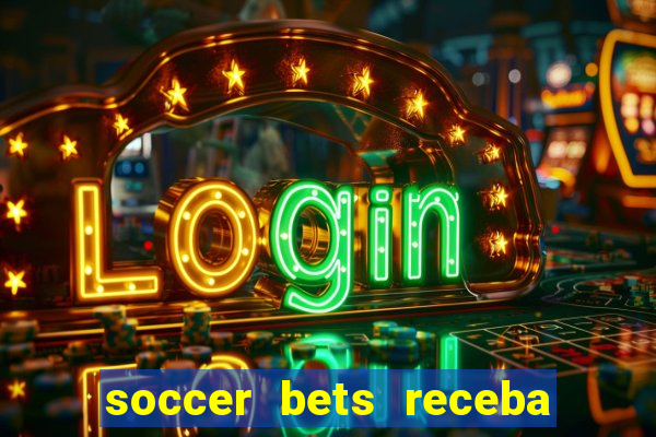 soccer bets receba seu dinheiro