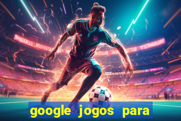 google jogos para ganhar dinheiro