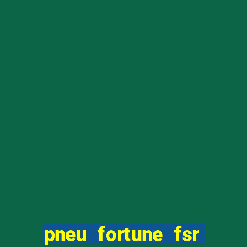 pneu fortune fsr 303 é bom